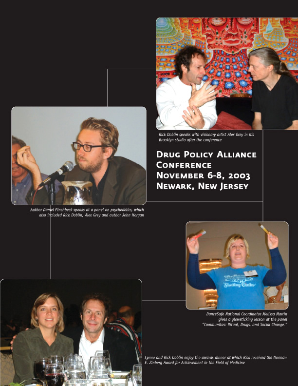 MAPS Bulletin Winter 2003 - Rick Doblin speaks with visionary artist Alex Grey in his Brooklyn studio after the conference - Author Daniel Pinchbeck speaks at a panel on psychedelics, which also included Rick Doblin, Alex Grey and author John Horgan - DanceSafe National Coordinator Melissa Martin gives a glowsticking lesson at the panel ~Communitas: Ritual, Drugs, and Social Change~ & Lynne and Rick Doblin enjoy the awards dinner at which Rick received the Norman E. Zinberg Award for Achievement in the Field of Medicine 